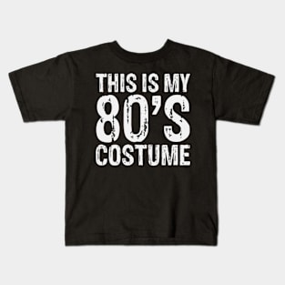 this is my 80s costume outfit gifts eighties retro party Kids T-Shirt